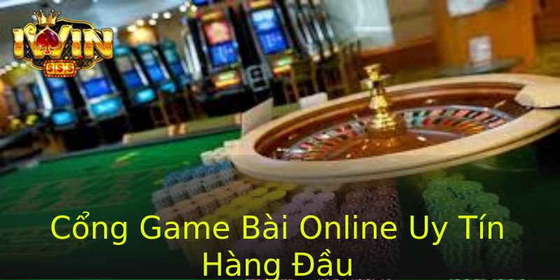 Cổng Game Bài Online Uy Tín Hàng Đầu