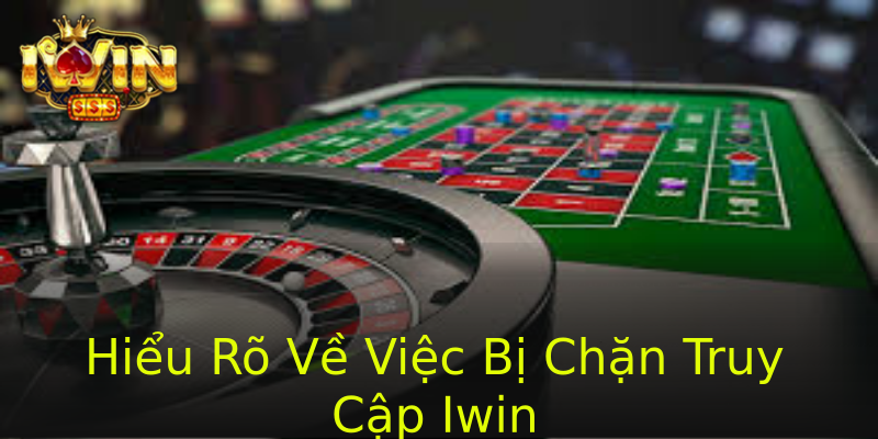 Hiểu Rõ Về Việc Bị Chặn Truy Cập Iwin Hiểu Rõ Về Việc Bị Chặn Truy Cập Iwin