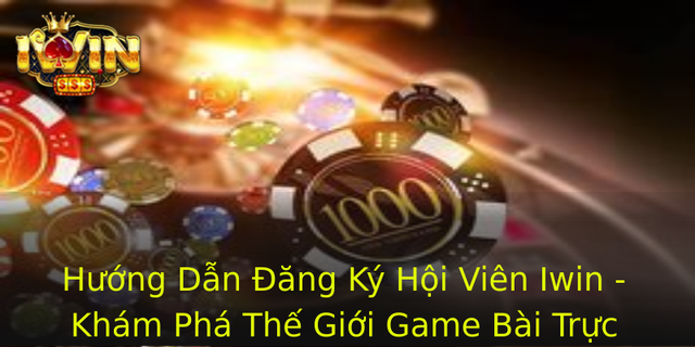Hướng Dẫn Đăng Ký Hội Viên Iwin - Khám Phá Thế Giới Game Bài Trực Tuyến Đỉnh Cao 1 Huong Dan Ang Ky Hoi Vien Iwin Kham Pha The Gioi Game Bai Truc Tuyen Inh Cao 1