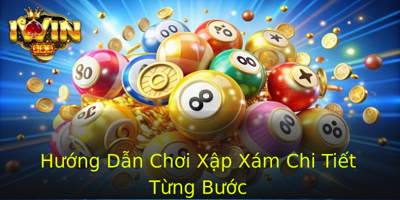 Hướng Dẫn Chơi Xập Xám Chi Tiết Từng Bước