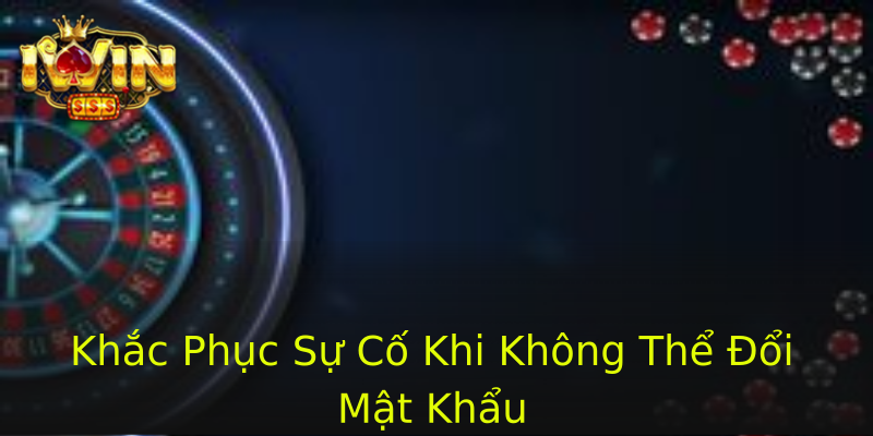 Khắc Phục Sự Cố Khi Không Thể Đổi Mật Khẩu
