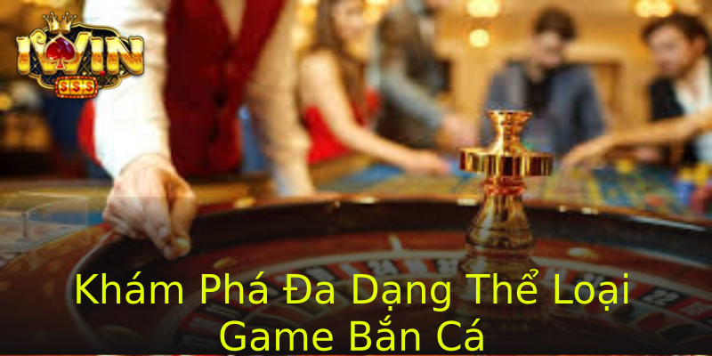 Khám Phá Đa Dạng Thể Loại Game Bắn Cá