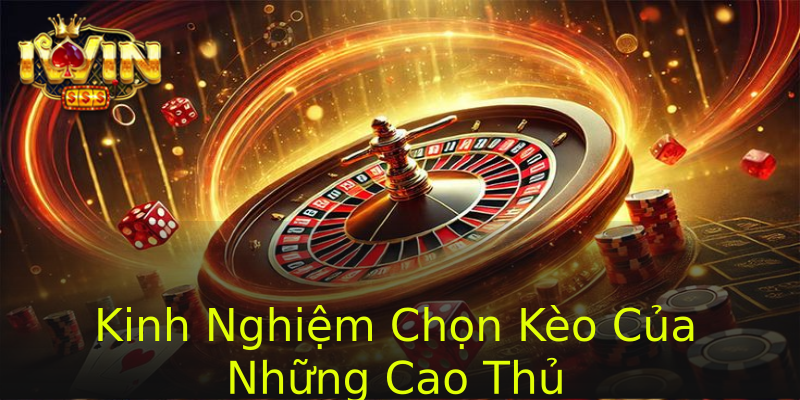Kinh Nghiệm Chọn Kèo Của Những Cao Thủ