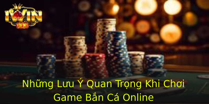 Những Lưu Ý Quan Trọng Khi Chơi Game Bắn Cá Online